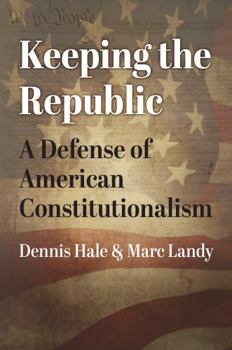 Hardcover Keeping the Republic: A Defense of American Constitutionalism Book