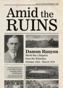 Hardcover Amid the Ruins: Damon Runyon: World War I Reports from the American Trenches and Occupied Europe, October 1918-March 1919, with a Sele Book