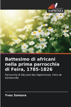 Paperback Battesimo di africani nella prima parrocchia di Feira, 1785-1826 [Italian] Book