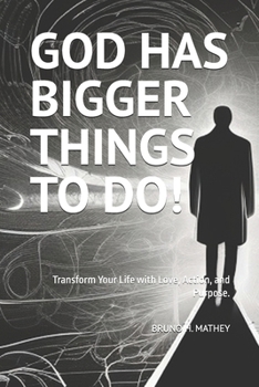 Paperback God Has Bigger Things to Do!: Transform Your Life with Love, Action, and Purpose. Book