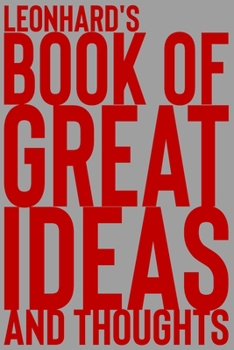 Paperback Leonhard's Book of Great Ideas and Thoughts: 150 Page Dotted Grid and individually numbered page Notebook with Colour Softcover design. Book format: 6 Book