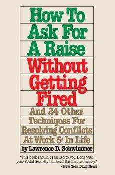 Paperback How To Ask For A Raise Without Getting Fired: And 24 Other Techniques For Resolving Conflicts At Work & In Life Book