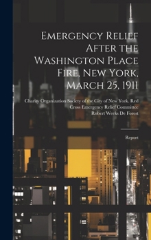 Hardcover Emergency Relief After the Washington Place Fire, New York, March 25, 1911: Report Book