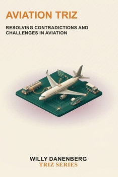 Paperback Aviation TRIZ: Resolving Contradictions and Challenges in Aviation (TRIZ Made Simple) Book
