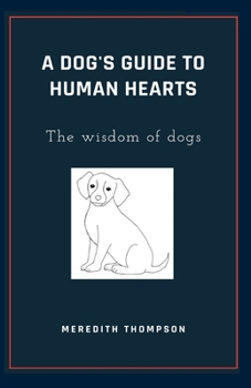 Paperback A Dog's Guide to Human Hearts: The Wisdom of dogs Book