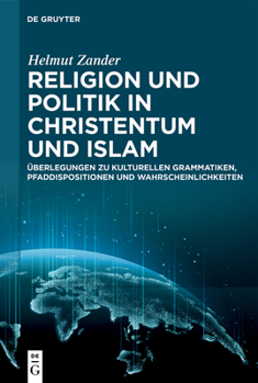 Hardcover Religion Und Politik in Christentum Und Islam: Überlegungen Zu Kulturellen Grammatiken, Pfaddispositionen Und Wahrscheinlichkeiten [German] Book