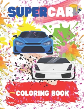 Paperback Supercar Coloring Book: The Super Cool Sports Car Coloring Book for Kids, Supercar Coloring Book for Kids and adults, Luxury Sports Car Speed Book