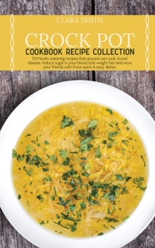 Hardcover Crock Pot Cookbook Recipe Collection: 50 Mouth-watering recipes that anyone can cook. Avoid disease, reduce sugar in your blood, lose weight fast and Book