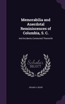 Hardcover Memorabilia and Anecdotal Reminiscences of Columbia, S. C.: And Incidents Connected Therewith Book