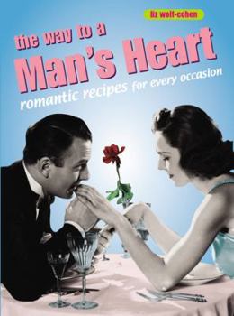 Paperback The Way to a Man's Heart: Romantic Recipes for Every Occasion Book