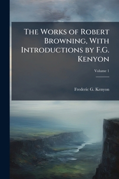 Paperback The Works of Robert Browning, With Introductions by F.G. Kenyon; Volume 1 Book