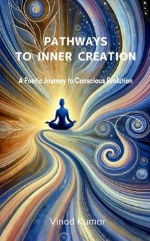 Paperback Pathways to Inner Creation A Poetic Journey To Conscious Evolution Book