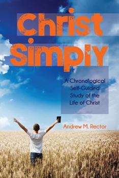 Paperback Christ Simply: A Chronological Self-Guided Study of the Life of Christ Book