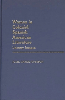 Hardcover Women in Colonial Spanish American Literature: Literary Images Book
