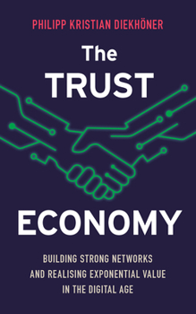 Paperback The Trust Economy: Building Strong Networks and Realising Exponential Value in the Digital Age Book