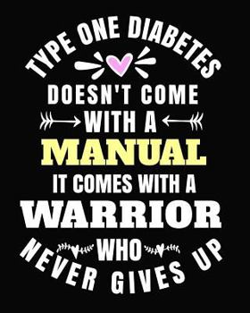 Type One Diabetes Doesn't Come With a Manual It Comes With A Warrior Who Never Gives Up: 8x10 Journal 100 pages Type One Diabetes Awareness Gifts