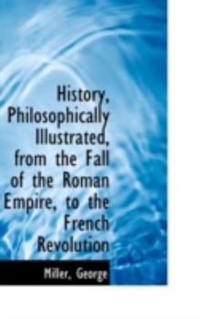 Paperback History, Philosophically Illustrated, from the Fall of the Roman Empire, to the French Revolution Book