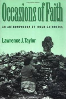Occasions of Faith: An Anthropology of Irish Catholics (Series in Contemporary Ethnography) - Book  of the Contemporary Ethnography