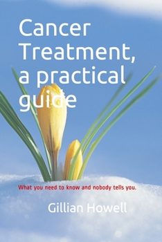 Paperback Cancer Treatment - a practical guide: What you need to know and nobody tells you. Book