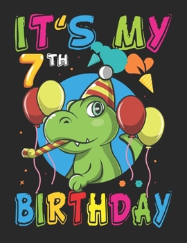 It's My 7th Birthday: Funny Dinosaur Birthday Gift - Sketch Book Gifts for Boys - 100+ Large Blank Pages (8.5"x11") for Sketching, Drawing Anything Kids Like and Improving Drawing Skills