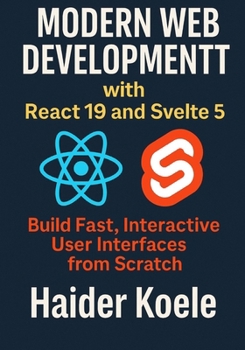 Paperback Modern Web Development with React 19 and Svelte 5: Build Fast, Interactive User Interfaces from Scratch Book