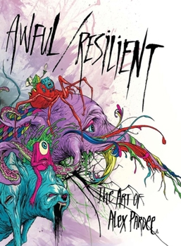 Hardcover Awful / Resilient: The Art of Alex Pardee Book