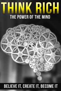 Paperback Think Rich: The Power of the Mind - Believe It, Create It, Become It Book