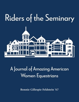 Paperback Riders of the Seminary: A Journal of Amazing American Women Equestrians: A Journal of Amazing American Women Equestrians Book