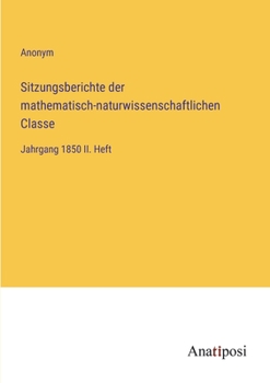 Paperback Sitzungsberichte der mathematisch-naturwissenschaftlichen Classe: Jahrgang 1850 II. Heft [German] Book