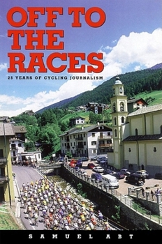 Hardcover Off to the Races: 25 Years of Cycling Journalism Book