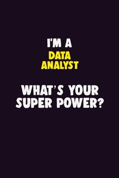 Paperback I'M A Data Analyst, What's Your Super Power?: 6X9 120 pages Career Notebook Unlined Writing Journal Book