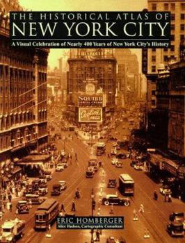 Paperback The Historical Atlas of New York City: A Visual Celebration of Nearly 400 Years of New York City's History Book