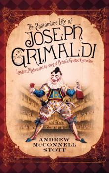 Hardcover The Pantomime Life of Joseph Grimaldi: Laughter, Madness and the Story of Britain's Greatest Comedian Book