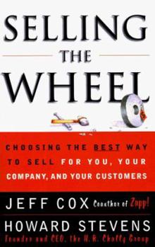 Hardcover Selling the Wheel: Choosing the Best Way to Sell for You, Your Company, and Your Customers Book