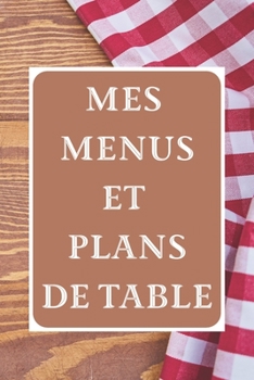 Paperback Mes Menus et Plans de Table: Un dîner parfait ! 15 x 23 cm 100 pages Carnet pour réceptions [French] Book
