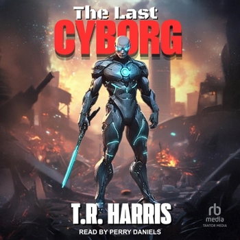 The Last Cyborg: Book #1 of the Last Cyborg Series