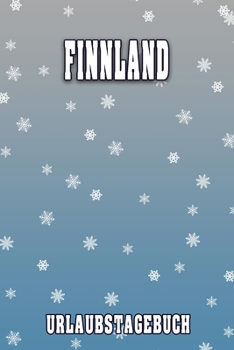 Finnland Urlaubstagebuch: Reisetagebuch für Finnland. Ideal für Skiurlaub, Winterurlaub oder Schneeurlaub.  Mit vorgefertigten Seiten und freien ... oder als Abschiedsgeschenk (German Edition)