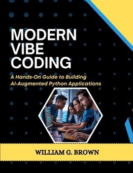 Paperback Modern Vibe Coding: A Hands-On Guide to Building AI-Augmented Python Applications Book