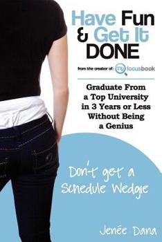 Paperback Have Fun & Get It Done Graduate from a Top University in 3 Years or Less Without Being a Genius Book