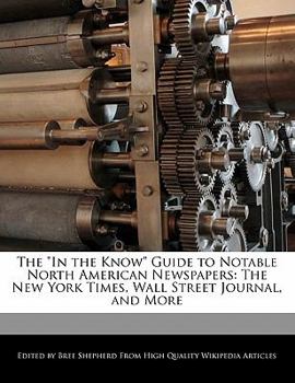 Paperback The in the Know Guide to Notable North American Newspapers: The New York Times, Wall Street Journal, and More Book