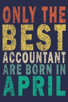 Only The Best Accountant Are Born In April: Funny Vintage Accountant Gift Journal