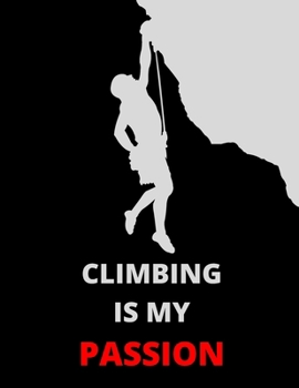 Paperback Climbing Is My Passion: Notebook/Journal: Amazing Notebook/Journal - Perfectly Sized 8.5x11" - 100 Pages Book