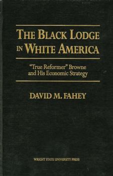 Hardcover The Black Lodge in White America: 'True Reformer' Browne and His Economic Strategy Book