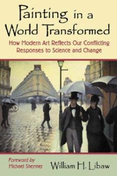Paperback Painting in a World Transformed: How Modern Art Reflects Our Conflicting Responses to Science and Change Book