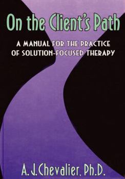 Hardcover On the Client's Path: A Manual for the Practice of Brief Solution-Focused Therapy Book