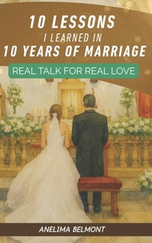Paperback 10 Lessons I Learned in 10 Years of Marriage: Real Talk for Real Love Book