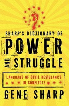 Paperback Sharp's Dictionary of Power and Struggle: Language of Civil Resistance in Conflicts Book