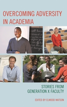 Hardcover Overcoming Adversity in Academia: Stories from Generation X Faculty Book