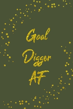 Goal Digger AF: Monthly And Weekly Agenda Schedule Organizer Planner With Spread Views Calendar To-do List Goals Holiday Dates And Notes Pages Gold Stars Green Design Cover