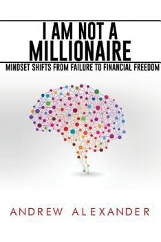 Paperback I Am Not a Millionaire: Mindset Shifts from Failure to Financial Freedom Book